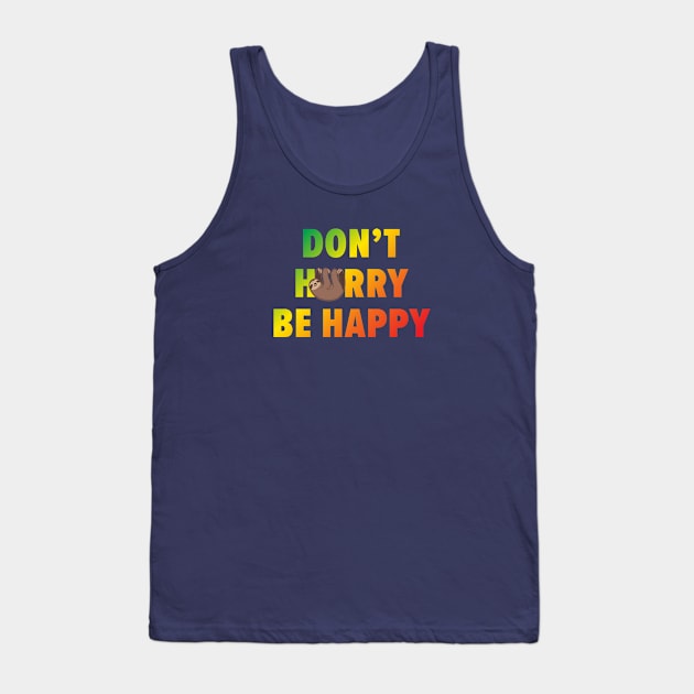 Don't hurry be happy Tank Top by iamstuckonearth